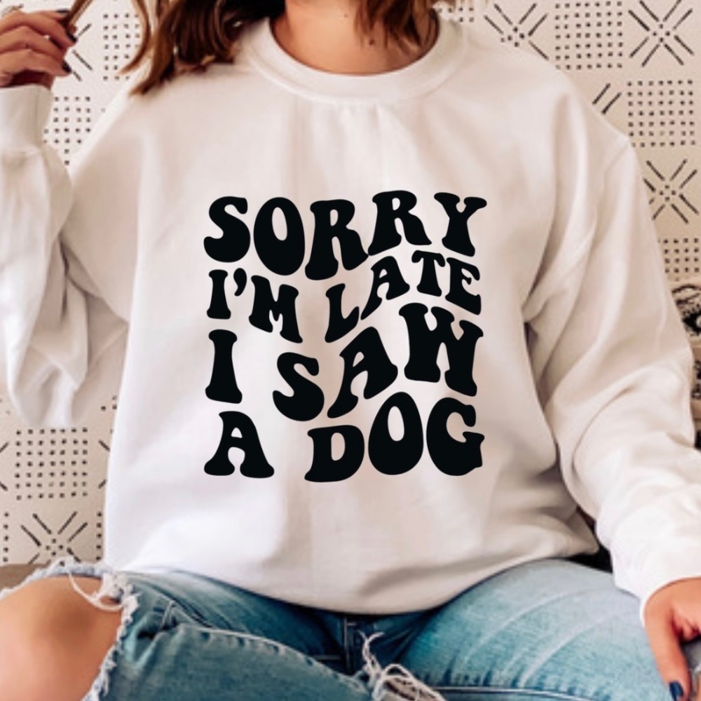 I’m Sorry I’m Late I Saw A Dog